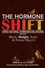 Image for THE HORMONE SHIFT: Using Natural Hormone Balancing For Your Mood, Weight, Sleep &amp; Female Health