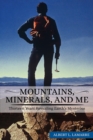 Image for Mountains, Minerals, and Me: Thirteen Years Revealing Earth&#39;s Mysteries