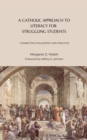 Image for A Catholic Approach to Literacy for Struggling Students Volume 1