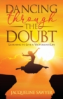 Image for Dancing Through The Doubt : Learning To Live A Victorious Life