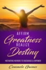 Image for Affirm Greatness Realize Destiny : Motivating Memoir To Encourage &amp; Empower