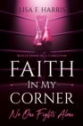 Image for Faith in My Corner No One Fights Alone : Reflections of a Caregiver
