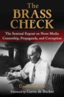 Image for The brass check  : the seminal exposâe on news media censorship and propaganda