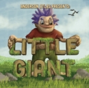 Image for Little Giant : Environmentally Aware Giant Befriends Open Minded Girl in this Picture Book Fantasy Adventure