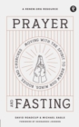 Image for Prayer and Fasting : Moving with the Spirit to Renew Our Minds, Bodies, and Churches