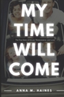 Image for My Time Will Come : The True Story of Abuse, Perseverance, and Love