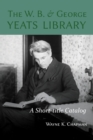 Image for W. B. and George Yeats Library: : A Short-Title Catalog