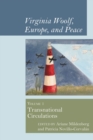 Image for Virginia Woolf, Europe, and Peace. Volume 1: Transnational Circulations