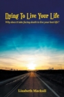 Image for Dying to Live Your Life: Why does it take facing death to live your best life?