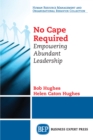 Image for No Cape Required: Empowering Abundant Leadership