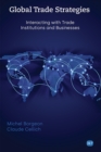 Image for Global Trade Strategies: Interacting with Trade Institutions and Businesses