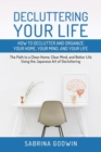 Image for Decluttering Your Life : How to Declutter and Organize Your Home, Your Mind, and Your Life: The Path to a Clean Home, Clear Mind, and Better Life Using the Japanese Art of Decluttering
