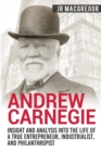 Image for Andrew Carnegie - Insight and Analysis into the Life of a True Entrepreneur, Industrialist, and Philanthropist