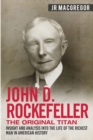 Image for John D. Rockefeller - The Original Titan : Insight and Analysis into the Life of the Richest Man in American History