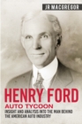 Image for Henry Ford - Auto Tycoon : Insight and Analysis into the Man Behind the American Auto Industry