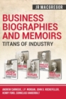 Image for Business Biographies and Memoirs - Titans of Industry : Andrew Carnegie, J.P. Morgan, John D. Rockefeller, Henry Ford, Cornelius Vanderbilt