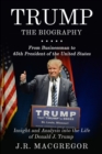 Image for Trump - The Biography : From Businessman to 45th President of the United States: Insight and Analysis into the Life of Donald J. Trump