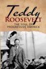 Image for Teddy Roosevelt - The Soul of Progressive America : A Biography of Theodore Roosevelt - The Youngest President in US History