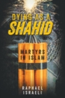 Image for Dying as a Shahid : Martyrs in Islam