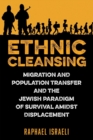Image for Ethnic Cleansing : Migration and Population Transfer and the Jewish Paradigm of Survival Amidst Displacement