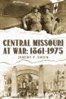 Image for Central Missouri at War : 1861-1975