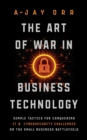 Image for The Art of War In Business Technology : Simple Tactics for Conquering IT &amp; Cybersecurity Challenges on the Small Business Battlefield
