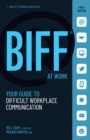 Image for BIFF at Work : Your Guide to Difficult Workplace Communication