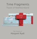 Image for Time Fragments : Traces of Newfoundland The Artwork of Margaret Ryall