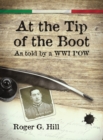 Image for At the Tip of the Boot : As told by a WWI POW