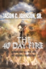 Image for 40 Day Fire: Burning Away All That Does Not Resemble Your Destiny