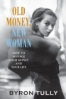 Image for Old Money, New Woman : How to Manage Your Money and Your Life