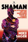 Image for Shaman : The Mysterious Life and Impeccable Death of Carlos Castaneda