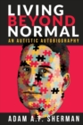 Image for Living Beyond Normal : An Autistic Autobiography