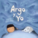 Image for Argo y Yo : Una historia sobre tener miedo y encontrar proteccion, amor y un hogar