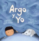 Image for Argo y Yo : Una historia sobre tener miedo y encontrar proteccion, amor y un hogar
