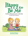 Image for Happy to Be Me : Positive Affirmations for Little Kids