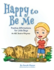 Image for Happy to Be Me : Positive Affirmations for Little Boys