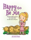 Image for Happy to Be Me : Positive Affirmations for Little Girls