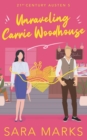 Image for Unraveling Carrie Woodhouse : A Modern Retelling of Jane Austen&#39;s Emma