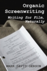 Image for Organic Screenwriting: Writing for Film, Naturally