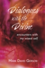 Image for Dialogues with the Divine: Encounters with My Wisest Self