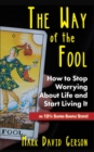 Image for Way of the Fool: How to Stop Worrying About Life and Start Living It...in 121/2 Super-Simple Steps