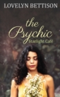 Image for The Psychic : A Starlight Cafe Novel