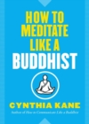 Image for How to Meditate Like a Buddhist