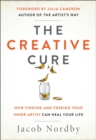 Image for The Creative Cure : How Finding and Freeing Your Inner Artist Can Heal Your Life