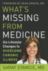 Image for What&#39;S Missing from Medicine : Six Lifestyle Changes to Overcome Chronic Illness