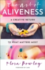 Image for The Art of Aliveness : A Creative Return to What Matters Most