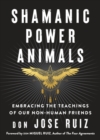 Image for Shamanic Power Animals: Embracing the Teachings of Our Nonhuman Friends