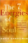 Image for The Seven Energies of the Soul : Awaken Your Inner Creator, Healer, Warrior, Lover, Artist, Explorer, &amp; Master