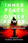 Image for Inner Peace, Outer Power : A Shamanic Guide to Living Your Purpose
